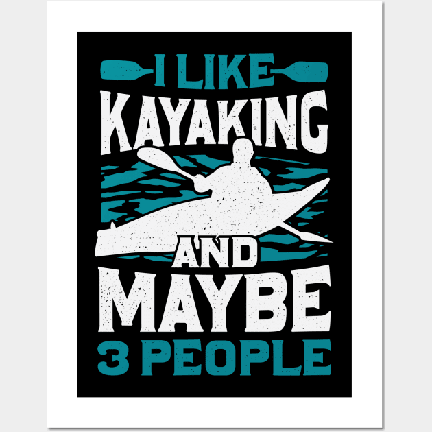 I Like Kayaking And Maybe 3 People Wall Art by Dolde08